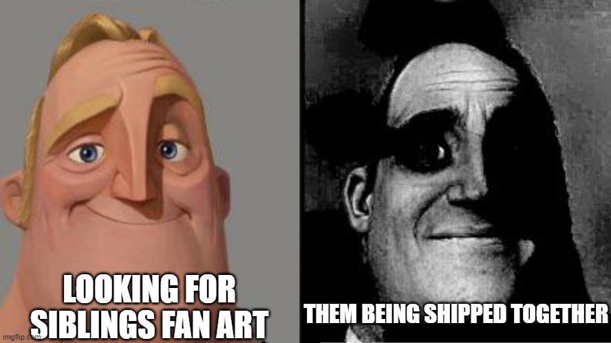 How many times do we have to say it, inc3$t is NOT OKAY | THEM BEING SHIPPED TOGETHER; LOOKING FOR SIBLINGS FAN ART | image tagged in traumatized mr incredible,memes,anime,siblings,ships | made w/ Imgflip meme maker