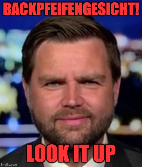 BACKPFEIFENGESICHT! LOOK IT UP | BACKPFEIFENGESICHT! LOOK IT UP | made w/ Imgflip meme maker