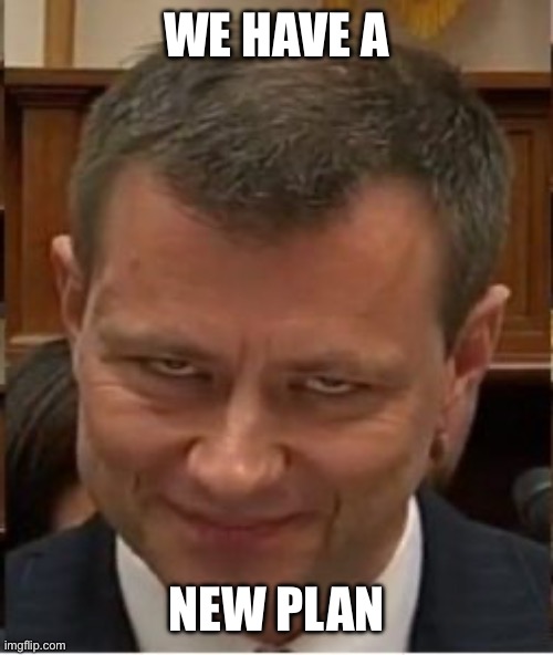 Peter Strozk smirking | WE HAVE A NEW PLAN | image tagged in peter strozk smirking | made w/ Imgflip meme maker