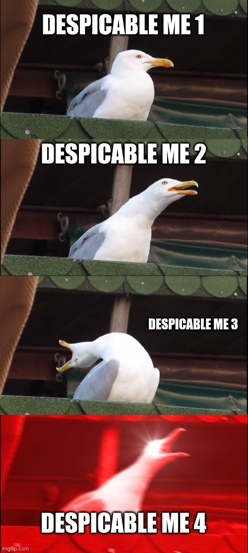 Inhaling Seagull | DESPICABLE ME 1; DESPICABLE ME 2; DESPICABLE ME 3; DESPICABLE ME 4 | image tagged in memes,inhaling seagull | made w/ Imgflip meme maker