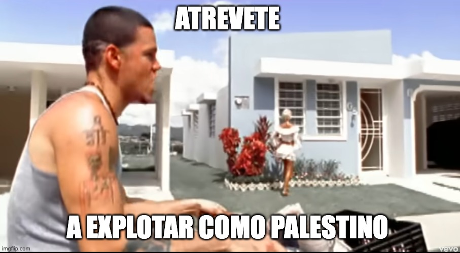 Calle 13 | ATREVETE; A EXPLOTAR COMO PALESTINO | image tagged in atrevete | made w/ Imgflip meme maker