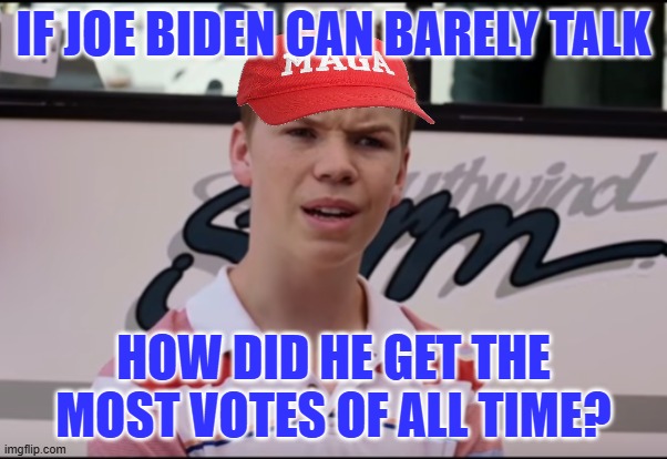 Something smells funny and it's not just sleepy Joe's diaper | IF JOE BIDEN CAN BARELY TALK; HOW DID HE GET THE MOST VOTES OF ALL TIME? | image tagged in you guys are getting paid,creepy joe biden,election 2020,most votes ever | made w/ Imgflip meme maker