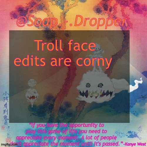 I swear | Troll face edits are corny | image tagged in soap - dropper s ksg temp | made w/ Imgflip meme maker