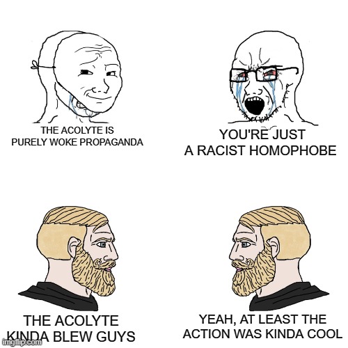 The Acolyte Reviews | THE ACOLYTE IS PURELY WOKE PROPAGANDA; YOU'RE JUST A RACIST HOMOPHOBE; YEAH, AT LEAST THE ACTION WAS KINDA COOL; THE ACOLYTE KINDA BLEW GUYS | image tagged in crying wojak / i know chad meme,star wars | made w/ Imgflip meme maker