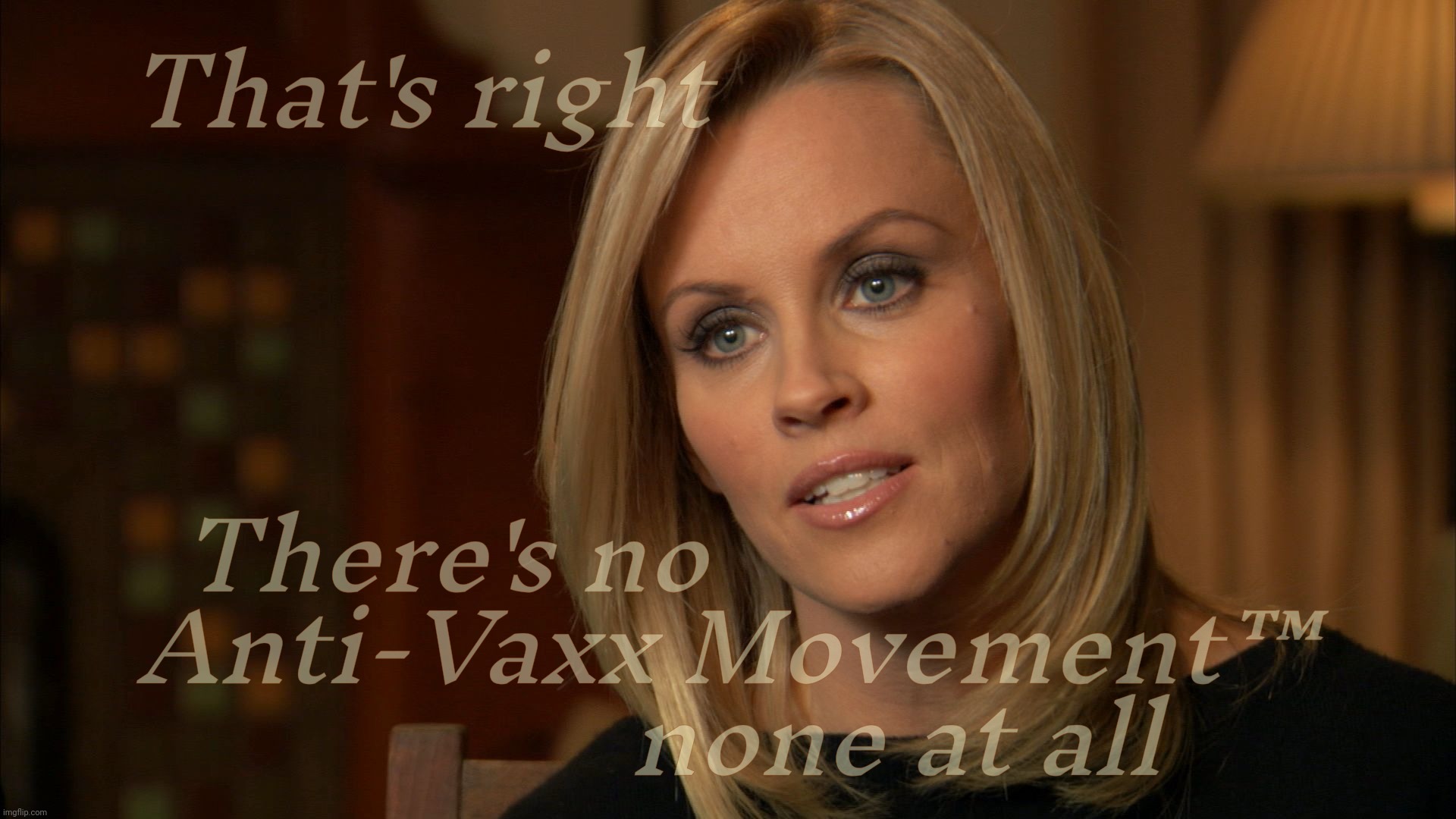 Anti-Vaxx Movement™ shills denying there's an anti-vaxx movement while they pump anti-vaxx propaganda | That's right; There's no                      
Anti-Vaxx Movement™
             none at all | image tagged in jenny mccarthy,anti-vaxx movement,anti-vaxx,qanon,magats,get a hobby | made w/ Imgflip meme maker