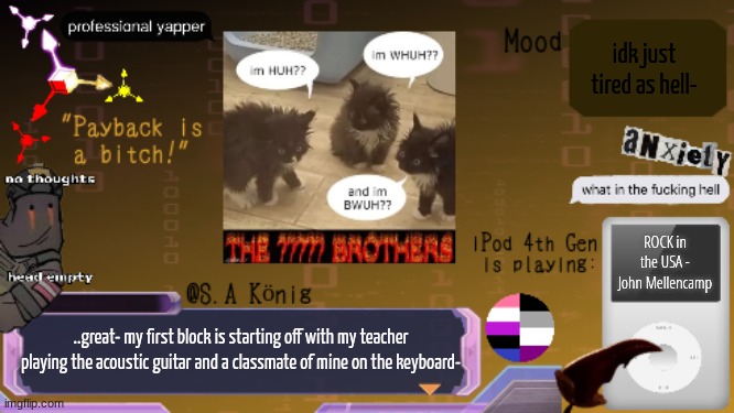 he started singing to it as well. | idk just tired as hell-; ROCK in the USA - John Mellencamp; ..great- my first block is starting off with my teacher playing the acoustic guitar and a classmate of mine on the keyboard- | image tagged in sak temp idk | made w/ Imgflip meme maker