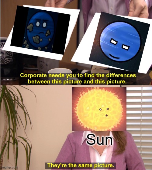 "They're The Same Picture..." | Sun | image tagged in memes,they're the same picture | made w/ Imgflip meme maker