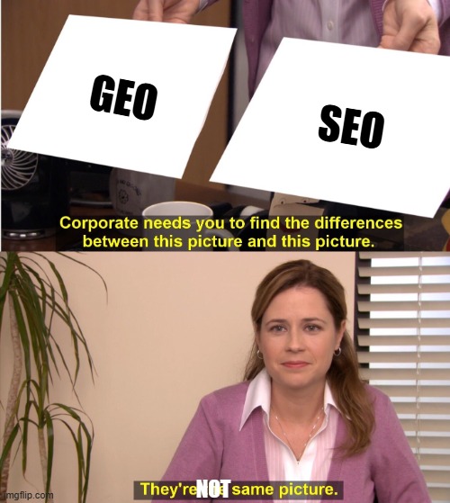 They're The Same Picture Meme | GEO; SEO; NOT | image tagged in memes,they're the same picture | made w/ Imgflip meme maker