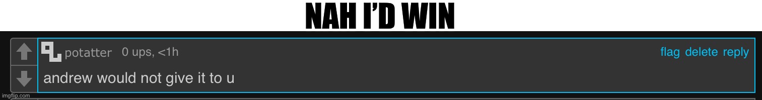 Y’all take this website seriously ;-; | NAH I’D WIN | made w/ Imgflip meme maker