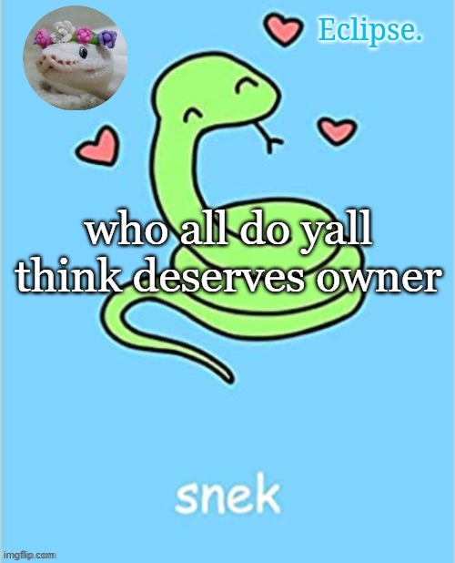 . | who all do yall think deserves owner | image tagged in h | made w/ Imgflip meme maker