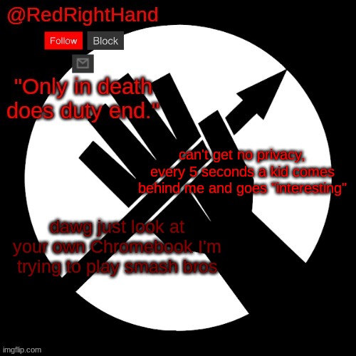 RedRightHand’s Announcement Template | can't get no privacy, every 5 seconds a kid comes behind me and goes "interesting"; dawg just look at your own Chromebook I'm trying to play smash bros | image tagged in redrighthand s announcement template | made w/ Imgflip meme maker