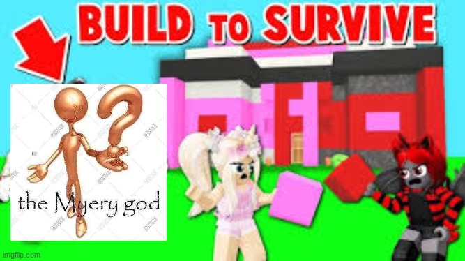 build to survive myery god | made w/ Imgflip meme maker