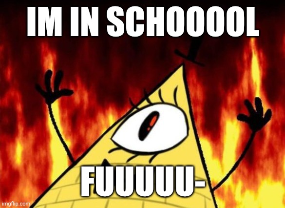 IM IN SCHOOOOL; FUUUUU- | made w/ Imgflip meme maker
