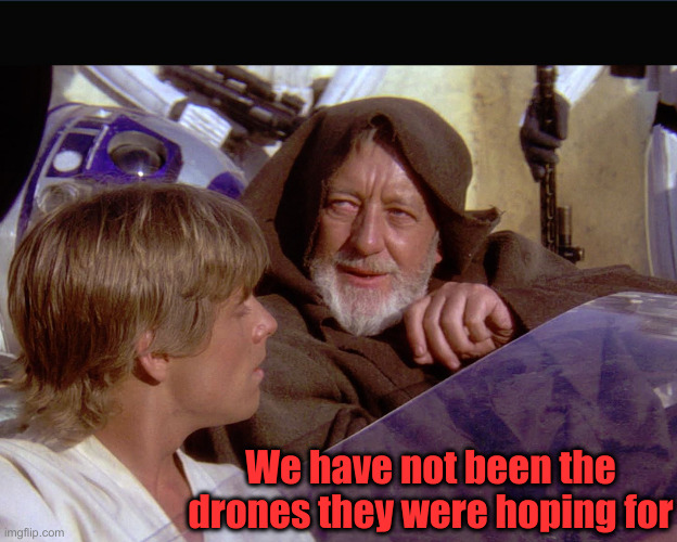 Long Ago, In A Year Called 2016, We Saw Hillary Eat It... | We have not been the drones they were hoping for | image tagged in political meme,politics,funny memes,funny,obi wan kenobi | made w/ Imgflip meme maker