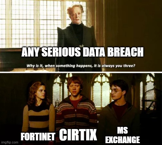 Data breach | ANY SERIOUS DATA BREACH; MS EXCHANGE; FORTINET; CIRTIX | image tagged in always you three | made w/ Imgflip meme maker