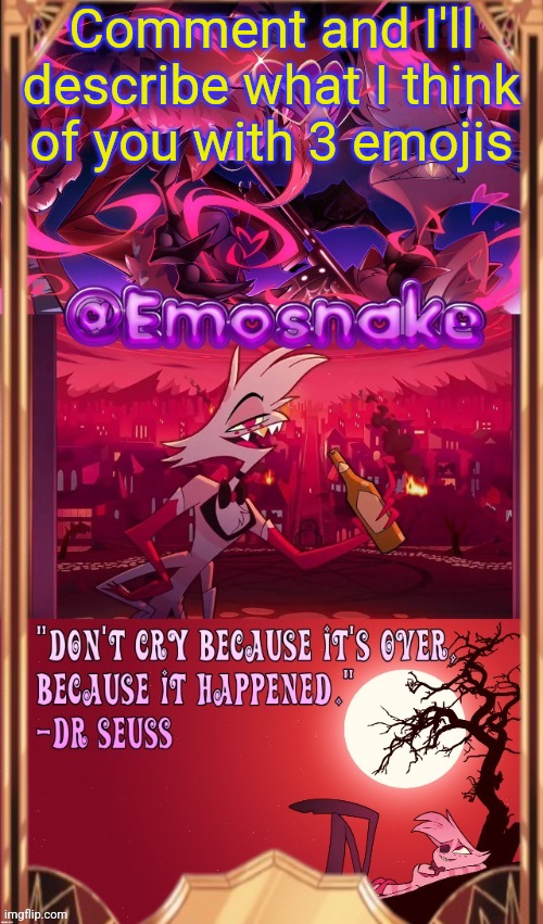 emosnake's angel dust temp (thanks asriel) | Comment and I'll describe what I think of you with 3 emojis | image tagged in emosnake's angel dust temp thanks asriel | made w/ Imgflip meme maker