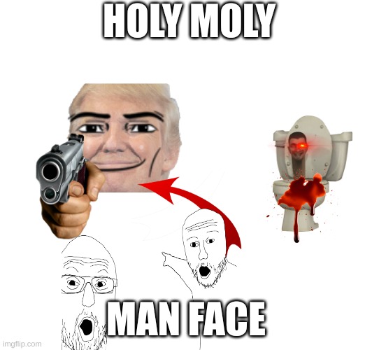 holy moly blood | HOLY MOLY; MAN FACE | image tagged in scary things | made w/ Imgflip meme maker