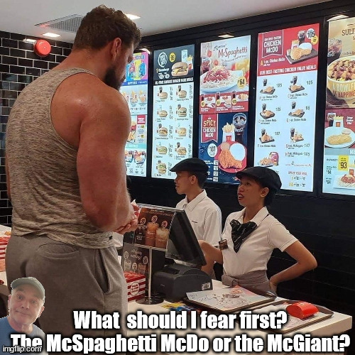 McGiant | What  should I fear first? The McSpaghetti McDo or the McGiant? | image tagged in durlearl | made w/ Imgflip meme maker
