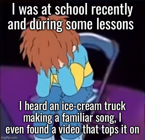 Horrid Henry Chair | I was at school recently and during some lessons; I heard an ice-cream truck making a familiar song, I even found a video that tops it on | image tagged in horrid henry chair | made w/ Imgflip meme maker