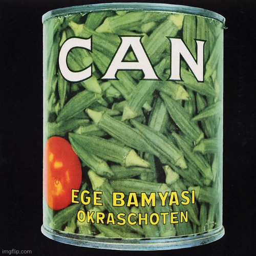 Ege Bamyasi by Can. Very interesting listen. | image tagged in ege bamyasi,can,1972,krautrock | made w/ Imgflip meme maker