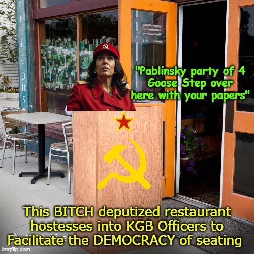 REMEMBER in NOVEMBER ! | "Pablinsky party of 4
Goose Step over here with your papers"; This BITCH deputized restaurant hostesses into KGB Officers to Facilitate the DEMOCRACY of seating | image tagged in hostesses deputized covid papers kamala meme | made w/ Imgflip meme maker