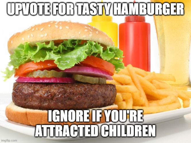 Hamburger  | UPVOTE FOR TASTY HAMBURGER; IGNORE IF YOU'RE ATTRACTED CHILDREN | image tagged in hamburger | made w/ Imgflip meme maker