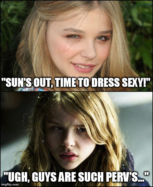 Female Logix  | "SUN'S OUT, TIME TO DRESS SEXY!" "UGH, GUYS ARE SUCH PERV'S..." | image tagged in female logix | made w/ Imgflip meme maker