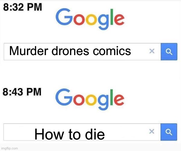 Don’t look it up | Murder drones comics; How to die | image tagged in google search meme,murder drones | made w/ Imgflip meme maker