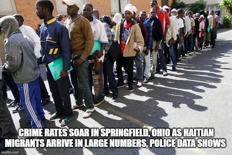 CRIME RATES SOAR IN SPRINGFIELD, OHIO AS HAITIAN MIGRANTS ARRIVE IN LARGE NUMBERS, POLICE DATA SHOWS | made w/ Imgflip meme maker