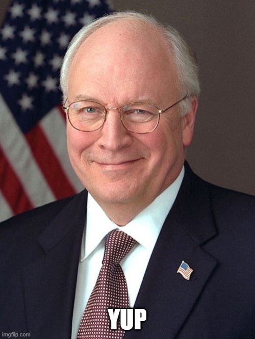 Dick Cheney Meme | YUP | image tagged in memes,dick cheney | made w/ Imgflip meme maker