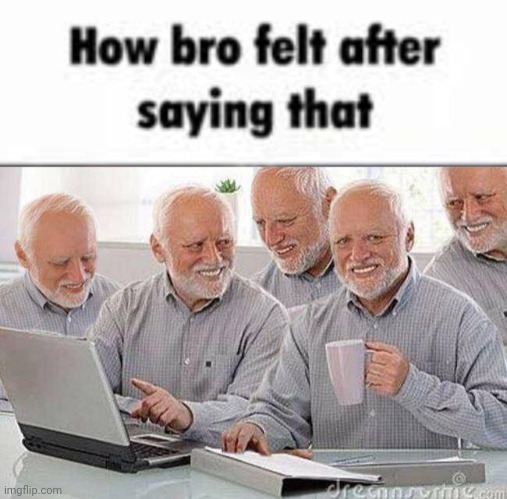 Use this for mfs who reply to their own comment as if it was someone else's | image tagged in how bro felt after saying that,creepy uncle bob and his four clones | made w/ Imgflip meme maker