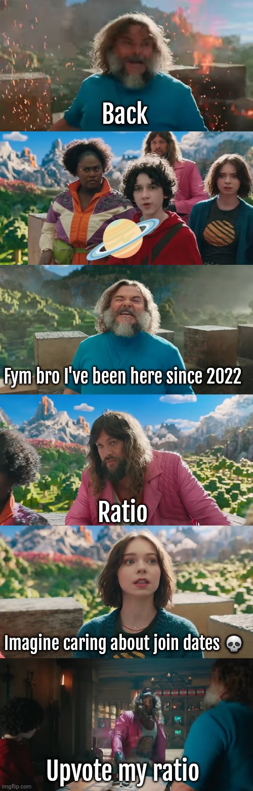 Back; 🪐; Fym bro I've been here since 2022; Ratio; Imagine caring about join dates 💀; Upvote my ratio | made w/ Imgflip meme maker