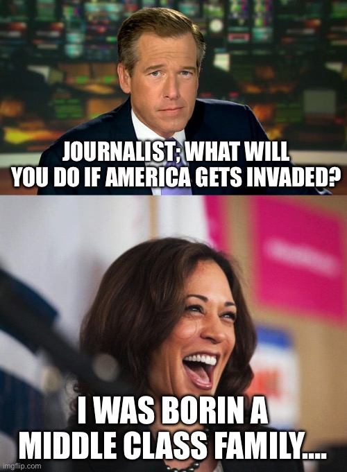 JOURNALIST; WHAT WILL YOU DO IF AMERICA GETS INVADED? I WAS BORN IN A MIDDLE CLASS FAMILY…. | image tagged in lying journalist,cackling kamala harris | made w/ Imgflip meme maker