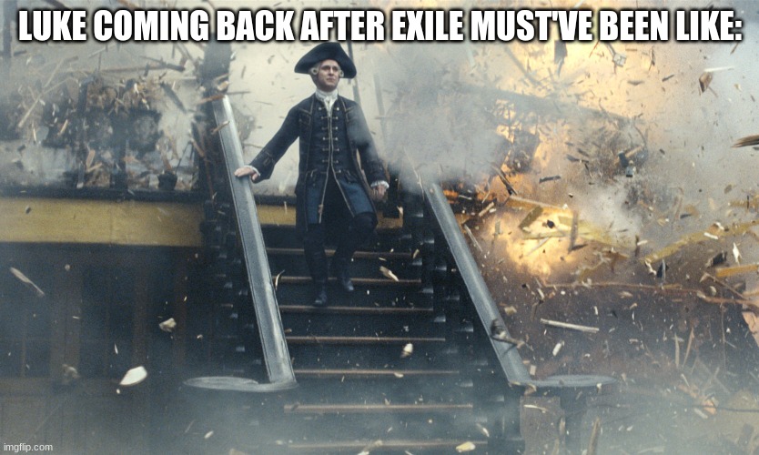 Fate of the Jedi: Ascension in a Nutshell | LUKE COMING BACK AFTER EXILE MUST'VE BEEN LIKE: | image tagged in pirate ship exploding | made w/ Imgflip meme maker