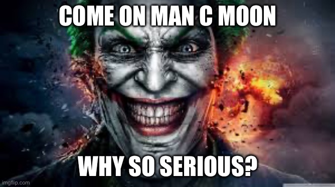 It’s just a joke Batman | COME ON MAN C MOON; WHY SO SERIOUS? | image tagged in jonkler | made w/ Imgflip meme maker