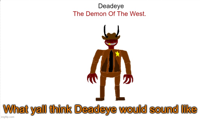 Who yall think he would sound like? | What yall think Deadeye would sound like | made w/ Imgflip meme maker