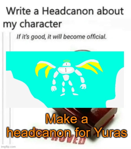 Blehhh | Make a headcanon for Yuras | image tagged in write a headcanon | made w/ Imgflip meme maker