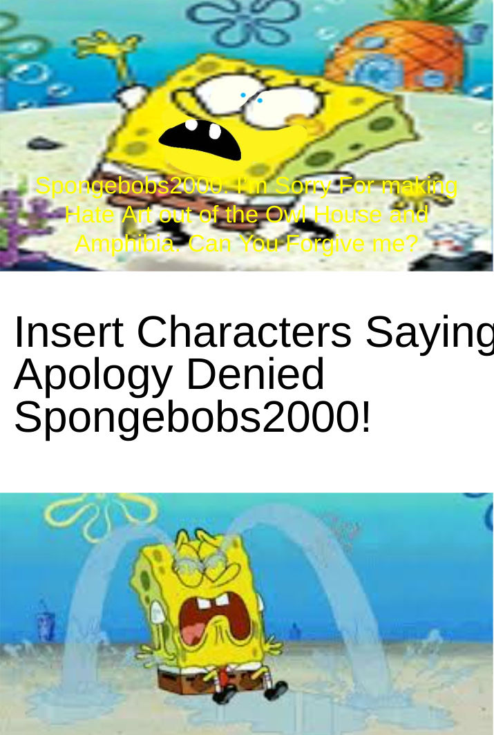 High Quality Who denies SpongeBobs2000’s apology? Blank Meme Template