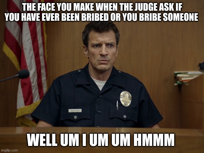 john nolan | THE FACE YOU MAKE WHEN THE JUDGE ASK IF YOU HAVE EVER BEEN BRIBED OR YOU BRIBE SOMEONE; WELL UM I UM UM HMMM | image tagged in john nolan | made w/ Imgflip meme maker