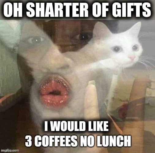 OH SHARTER OF GIFTS I WOULD LIKE | made w/ Imgflip meme maker