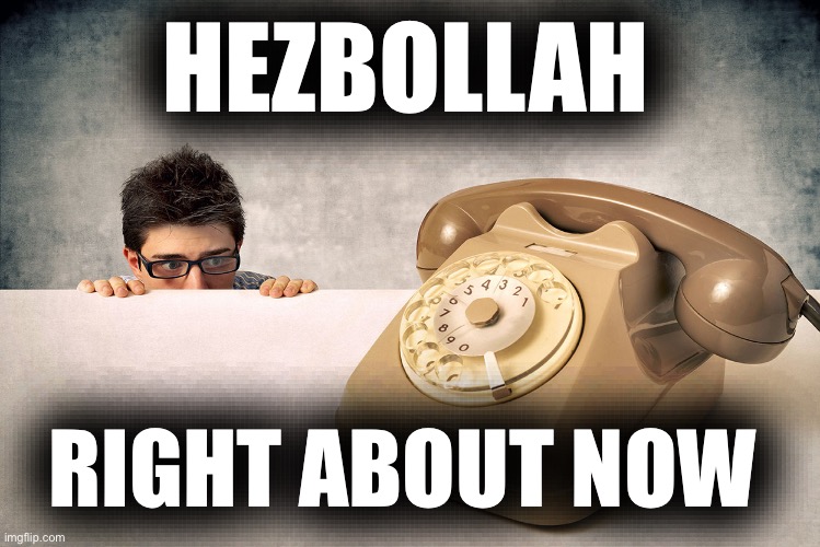 Hezbollah when the phone rings | HEZBOLLAH; RIGHT ABOUT NOW | made w/ Imgflip meme maker