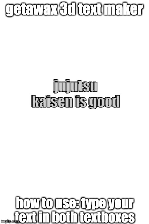 3d text maker (June 2025: you may have to tweak the text boxes) | jujutsu kaisen is good; jujutsu kaisen is good | image tagged in 3d text maker | made w/ Imgflip meme maker