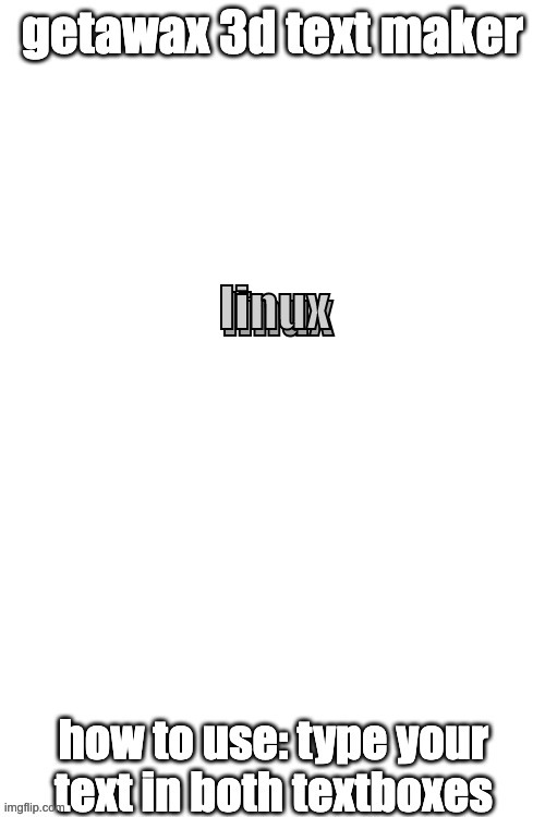 3d text maker (June 2025: you may have to tweak the text boxes) | linux; linux | image tagged in 3d text maker | made w/ Imgflip meme maker