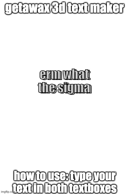 3d text maker (June 2025: you may have to tweak the text boxes) | erm what the sigma; erm what the sigma | image tagged in 3d text maker | made w/ Imgflip meme maker