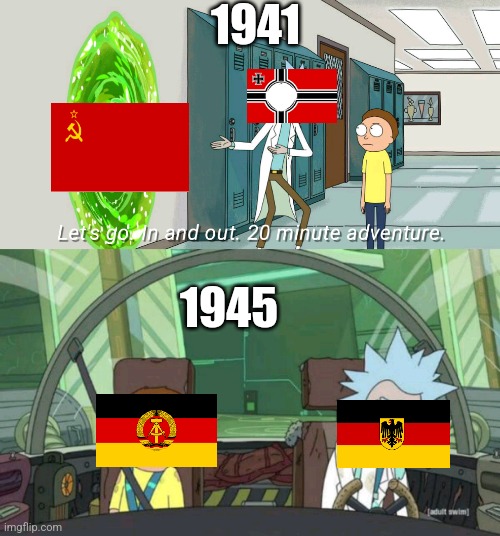 Welp.. | 1941; 1945 | image tagged in rick and morty quick adventure,germany,ww2,in soviet russia | made w/ Imgflip meme maker