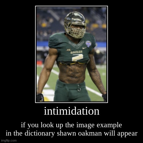 anyone else remember him | intimidation | if you look up the image example in the dictionary shawn oakman will appear | image tagged in funny,demotivationals,shawn oakman,intimidation | made w/ Imgflip demotivational maker