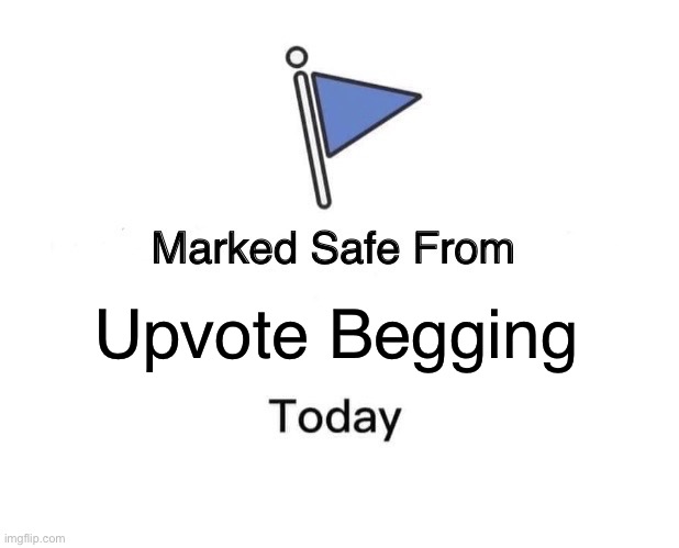 Marked Safe From | Upvote Begging | image tagged in memes,marked safe from | made w/ Imgflip meme maker