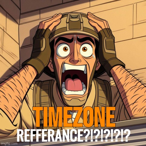 US Soldier Freaking out | REFFERANCE?!?!?!?!? TIMEZONE | image tagged in us soldier freaking out | made w/ Imgflip meme maker