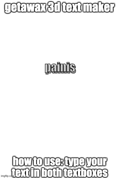 painis | painis; painis | image tagged in 3d text maker,painis | made w/ Imgflip meme maker