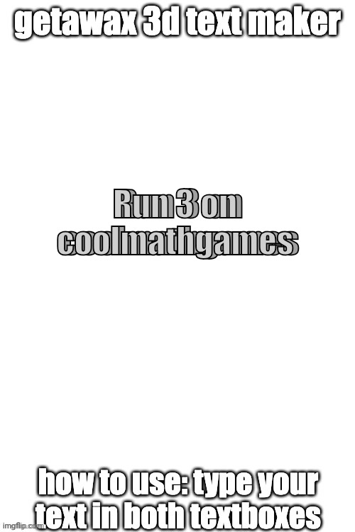 3d text maker | Run 3 on coolmathgames; Run 3 on coolmathgames | image tagged in 3d text maker | made w/ Imgflip meme maker